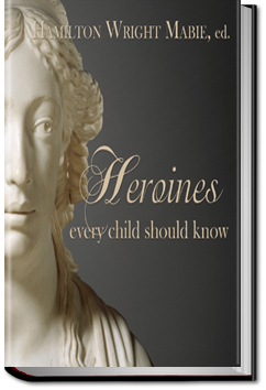 Heroines Every Child Should Know by Hamilton Wright Mabie
