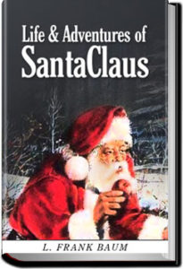 Life and Adventures of Santa Claus by L. Frank Baum