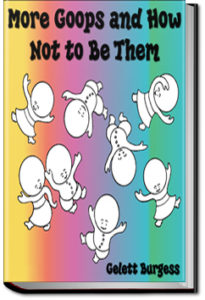 More Goops and How Not to Be Them by Gelett Burgess