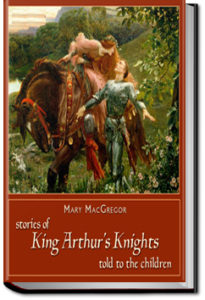 Stories of King Arthur's Knights by Mary MacGregor