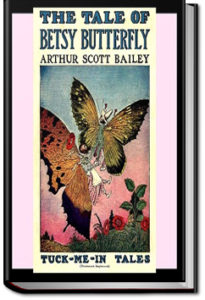 The Tale of Betsy Butterfly by Arthur Scott Bailey