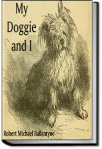 My Doggie and I by R. M. Ballantyne