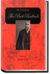 The Bab Ballads by Sir W. S. Gilbert