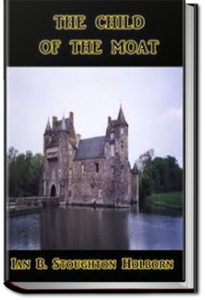 The Child of the Moat by Ian B. Stoughton Holborn