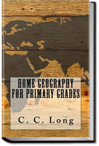 Home Geography for Primary Grades by C. C. Long