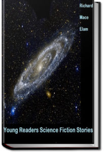Young Readers Science Fiction Stories by Richard Mace Elam