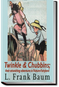 Twinkle and Chubbins by L. Frank Baum