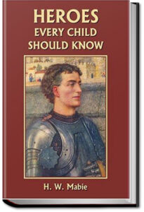 Heroes Every Child Should Know by Hamilton Wright Mabie