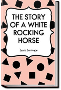 The Story of a White Rocking Horse by Laura Lee Hope
